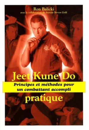 Jeet Kune Do pratique - Principes et méthodes pour un combattant accompli