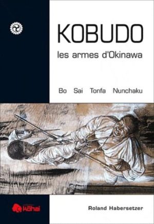 Kobudo, les armes d'Okinawa - Bo, sai, Nunchaku, Tonfa