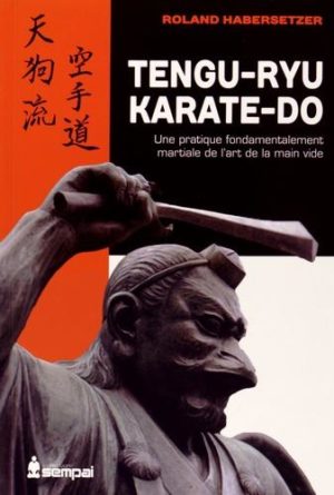 Tengu-ryu karate-do - Une pratique fondamentalement martiale de l'art de la "main vide"