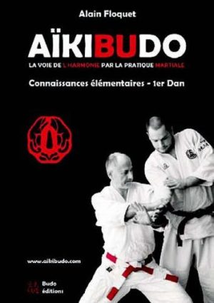 Aïkibudo - La voie de l'harmonie par la pratique martiale, connaissances fondamentales niveau 1er dan