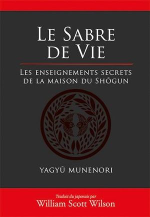 Le sabre de vie - Les enseignements secrets de la maison du Shôgun