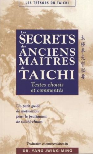 Les secrets des anciens maîtres de taïchi - Textes choisis et commentés