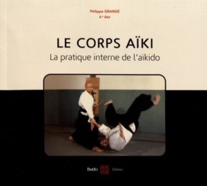 Le corps aïki - La pratique interne de l'aïkido