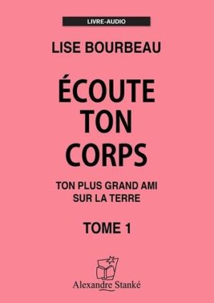 Ecoute ton corps - Tome 1, Ton plus grand ami sur la Terre