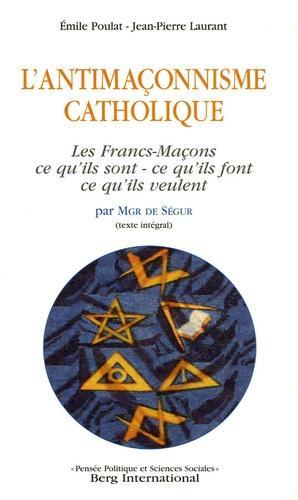 L'antimaçonnisme catholique. Les Francs-Maçons par Mgr de Ségur