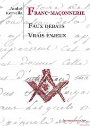 Franc-Maçonnerie - Faux débats, vrais enjeux