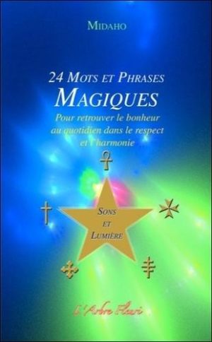 24 mots et phrases magiques Sons et lumière - Pour retrouver le bonheur au quotidien dans le respect et l'harmonie