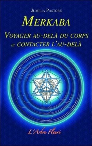 Merkaba - Voyager au-delà du corps et contacter l'au-delà