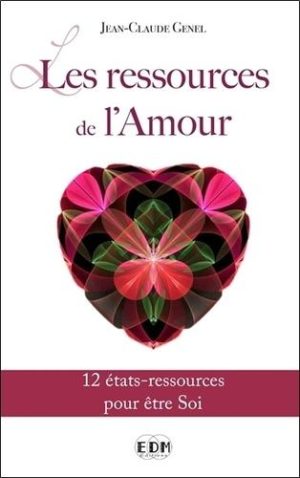 Les ressources de l'amour - 12 états-ressources pour être Soi