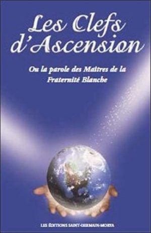 Les clefs d'Ascension - Ou la parole des Maîtres de la fraternité blanche