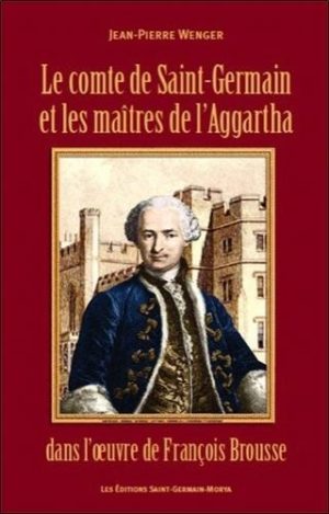 Le comte de St-Germain et les maitres de l'Aggartha dans l'oeuvre de François Brousse