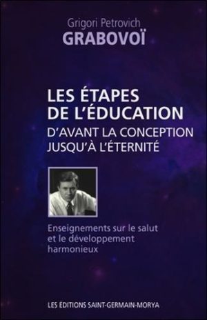 Les étapes de l'éducation d'avant la conception jusqu'à l'éternité - Enseignements sur le salut et le développement harmonieux