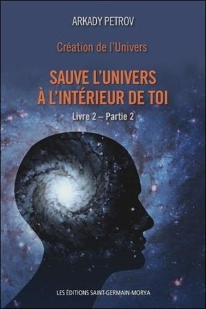 Création de l'Univers - Tome 2 Partie 2 Sauve l'univers à l'intérieur de toi