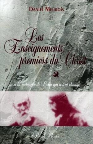 Les enseignements premiers du Christ - ... à la recherche de celui qui a tout changé