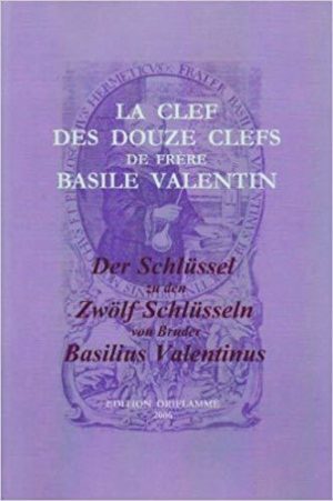 La clef des douze clefs de frère Basile Valentin. Erstpublikation eines anonymen Manuskripts um 1700