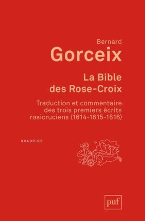 La bible des Rose-Croix. Traduction et commentaire des trois premiers écrits rosicruciens (1614-1615-1616)