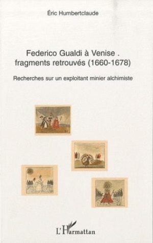 Federico Gualdi à Venise : fragments retrouvés (1660-1678). Recherches sur un exploitant minier alchimiste