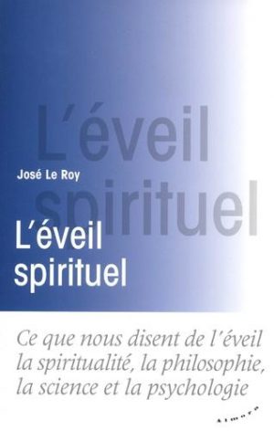 L'éveil spirituel. Ce que nous disent de l'éveil la spiritualité, la philosophie, la science et la psychologie