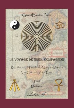 Le voyage de Noen, compagnon. Tome 1, Rite Ancient et Primitif de Memphis Misraïm