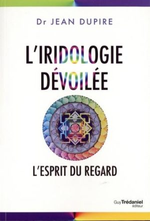 L'iridologie dévoilée. L'esprit du regard