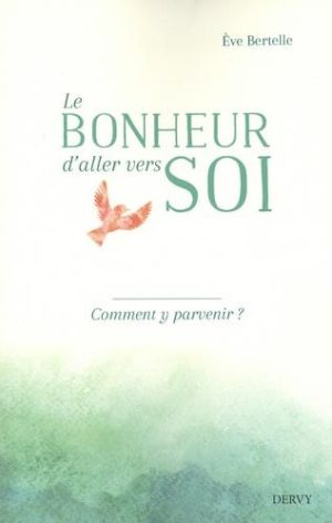 Le bonheur d'aller vers soi. Comment y parvenir ?