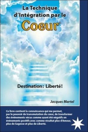 La technique d'intégration par le coeur - Destination : liberté !