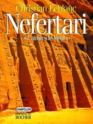 NEFERTARI, " L'AIMEE-DE-MOUT ". Epouses, filles et fils de Ramsès II