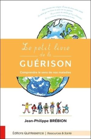 Le petit livre de la guérison. Comprendre le sens de nos maladies