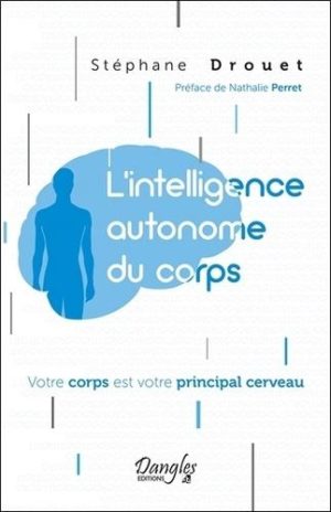 L'intelligence autonome du corps. Votre corps est votre principal cerveau