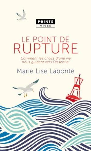 Le point de rupture. Comment les chocs d'une vie nous guident vers l'essentiel