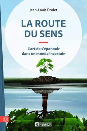 La route du sens. L'art de s'épanouir dans un monde incertain