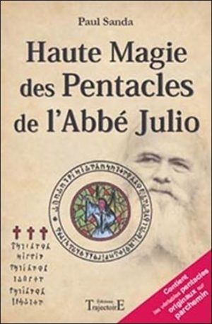 Haute Magie des Pentacles de l'Abbé Julio - Pratique fantasophale gnostique et profane de la haute magie des Pentacles