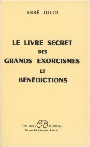 LE LIVRE SECRET DES GRANDS EXORCISMES ET BENEDICTIONS