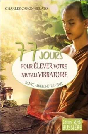77 jours pour élever votre niveau vibratoire. Santé, Mieux-être, Paix