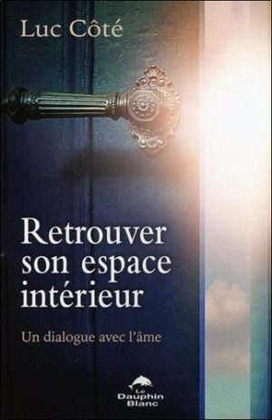 Retrouver son espace intérieur. Un dialogue avec l'âme