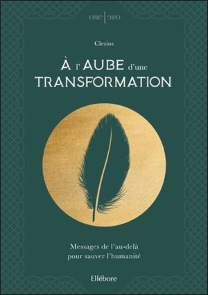 A l'aube d'une transformation. Messages de l'au-delà pour sauver l'humanité
