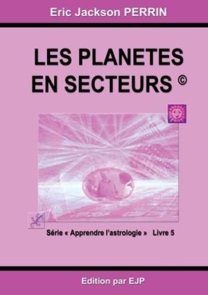 Astrologie. Livre 5 : Les planètes en secteurs