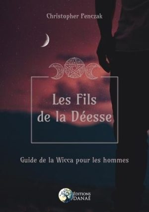 Les Fils de la Déesse : guide de la Wicca pour les hommes