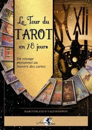 Le Tour du Tarot en 78 jours. Un voyage personnel au travers des cartes