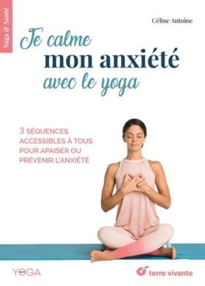 Je calme mon anxiété avec le yoga