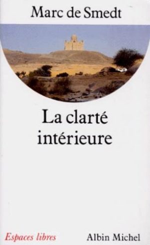 LA CLARTE INTERIEURE. Ecrits des Pères de l'Eglise primitive du Ier au VIIIème siècle