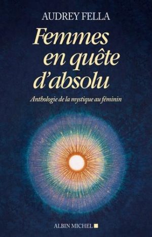 Femmes en quête d'absolu. Anthologie de la mystique au féminin