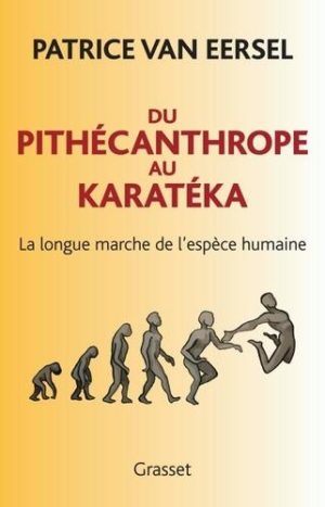 Du pithécanthrope au karatéka. La longue marche de l'espèce humaine