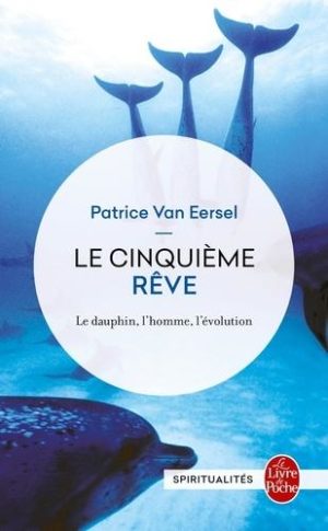 Le Cinquième Rêve. Le dauphin, l'homme, l'évolution