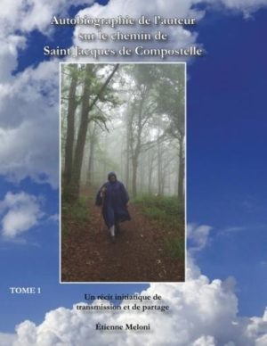 Autobiographie de l'auteur sur le chemin de Saint Jacques de Compostelle. Un récit initiatique de transmission et de partage