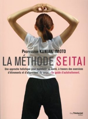 La méthode Seitai. Une approche holistique pour maintenir sa santé, à travers des exercices d'étirements et d'alignement du corps - Un guide d'autotraitement