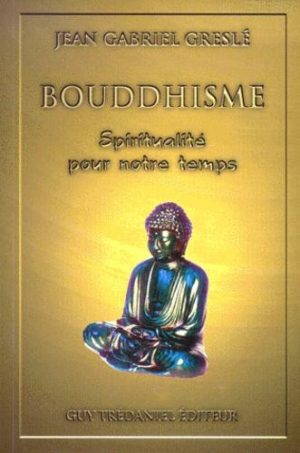 Bouddhisme. Spiritualité pour notre temps
