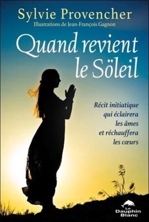 Quand revient le Söleil. Récit initiatique qui éclairera les âmes et réchauffera les coeurs