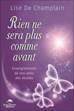 Rien ne sera plus comme avant - Enseignements de nos amis des Etoiles. Enseignements de nos amis des étoiles