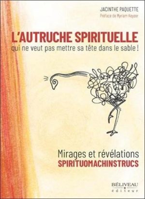 L'autruche spirituelle qui ne veut pas mettre sa tête dans le sable !. Mirages et révélations spirituomachinstrucs